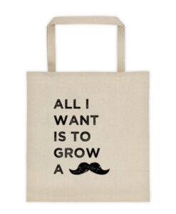 All I want is to Grow a mustach - Tote bag
