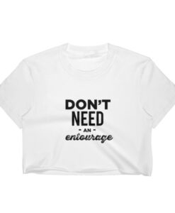 Don't need an Entourage - Women's Crop Top